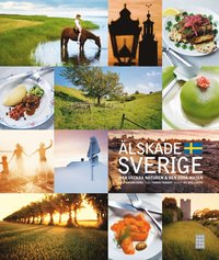 �lskade Sverige : Den vackra naturen & den goda maten (inbunden)