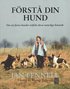 F�rst� din hund : om att fostra hundar utifr�n deras naturliga beteende