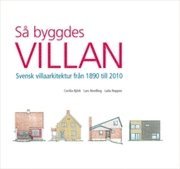 S� byggdes villan : svensk villaarkitektur fr�n 1890 tiill 2010 (inbunden)