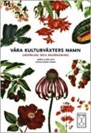 V�ra kulturv�xters namn : ursprung och anv�ndning (h�ftad)