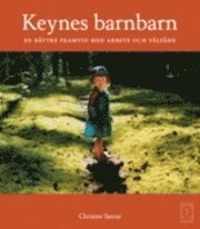 Keynes barnbarn : en b�ttre framtid med arbete och v�lf�rd (inbunden)