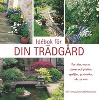 Id�bok f�r din tr�dg�rd : portaler, murar, stenar och plattor, spalj�er, prydnader, v�xter mm (inbunden)