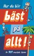 Hur du blir b�st p� allt : 101 smartaste tipsen