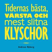 Tidernas b�sta, v�rsta och mest slitna klyschor (h�ftad)