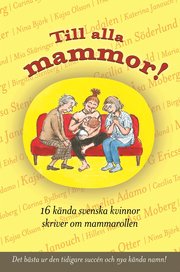 Till alla mammor! : 16 k�nda svenskar skriver om mammarollen (inbunden)