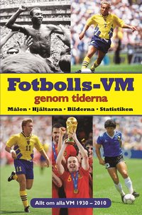 Fotbolls-VM genom tiderna : m�len, hj�ltarna, bilderna, statistiken : allt om alla VM 1930-2010 (inbunden)