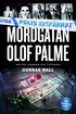 Mordg�tan Olof Palme : makten, l�gnerna och tystnaden