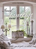 Inred lantligt inne & ute : shabby chic, g�r det sj�lv, en id�bok