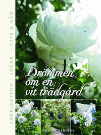 Dr�mmen om en vit tr�dg�rd : inspiration, ide�r, tips & r�d (inbunden)