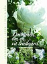 Dr�mmen om en vit tr�dg�rd : inspiration, ide�r, tips & r�d
