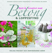 Nytt & kreativt med betong & loppisfynd (inbunden)