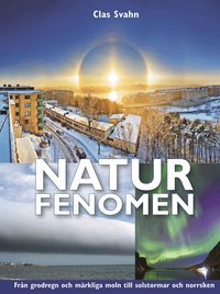 Naturfenomen : fr�n grodregn och m�rkliga moln till solstormar och norrsken (kartonnage)