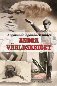 Avg�rande �gonblick under andra v�rldskriget (inbunden)