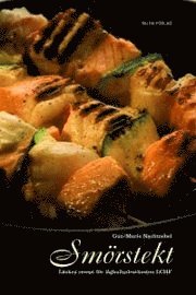 Sm�rstekt : l�ckra recept f�r l�gkolhydratkosten LCHF