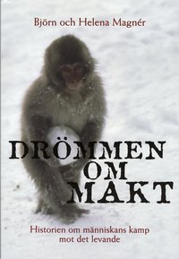 Dr�mmen om makt : Historien om m�nniskans kamp mot det levande (h�ftad)