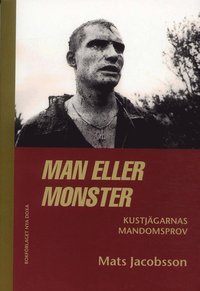 Man eller monster : Kustj�garnas mandomsprov (h�ftad)
