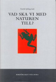 Vad ska vi med naturen till? (h�ftad)