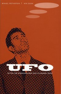 Ufo : Myten Om Rymdvarelser Och Flygande Tefat (h�ftad)