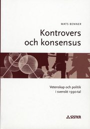 Kontrovers och konsensus : Vetenskap och politik i svenskt 1990-tal (h�ftad)