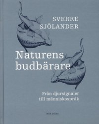 Naturens Budbrare : Frn Djursignaler Till Mnniskosprk