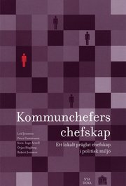 Kommunchefers chefskap : Ett lokalt pr�glat chefskap i politisk milj� (h�ftad)