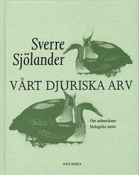 V�rt djuriska arv : om m�nniskans biologiska natur (inbunden)