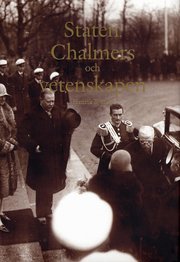 Staten, Chalmers och vetenskapen : forskningspolitisk formering och sociala ingenj�rer under Sveriges politiska industrialisering 1890-1945 (inbunden)