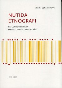Nutida etnografi : Reflektioner fr�n mediekonsumtionens (h�ftad)
