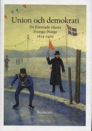 Union och demokrati : de f�renade rikena Sverige och Norge 1814-1905 (inbunden)