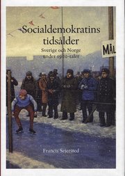 Socialdemokratins tids�lder : Sverige och Norge under 1900-talet (inbunden)