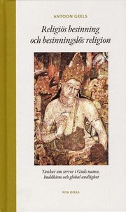 Religi�s besinning och besinningsl�s religion : tankar om terror i Guds namn, buddhism och global andlighet (inbunden)