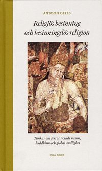 Religi�s besinning och besinningsl�s religion : tankar om terror i Guds namn, buddhism och global andlighet (inbunden)