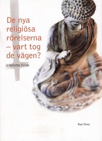 De nya religi�sa r�relserna - vart tog de v�gen? : en studie av Scientologi-kyrkan, Guds Barn, Hare Krishna-r�relsen, Moon-r�relsen och Bhagwan-r�relsen och deras utveckling �ver tid (h�ftad)