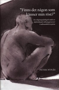 "Finns det n�gon som k�nner min r�st?" : en religionspsykologisk studie av objekts�kande tolkningsprocesser i radioandaktsreception (h�ftad)