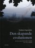 Den skapande evolutionen : om vad evolutionsteorin inneb�r - och inte inneb�r