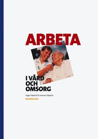 Arbeta i v�rd och omsorg (h�ftad)