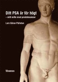 Ditt PSA �r f�r h�gt : mitt m�te med prostatacancer (h�ftad)