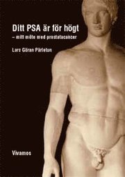 Ditt PSA �r f�r h�gt : mitt m�te med prostatacancer (h�ftad)