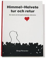 Himmel-Helvete tur och retur. En bok om kreativitetens k�nslor. (inbunden)