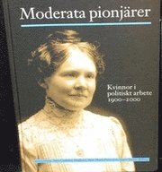 Moderata pionj�rer : kvinnor i politiskt arbete 1900-2000 (kartonnage)