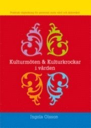 Kulturm�ten och kulturkrockar i v�rden : praktisk v�gledning f�r personal inom v�rd och �ldrev�rd (h�ftad)