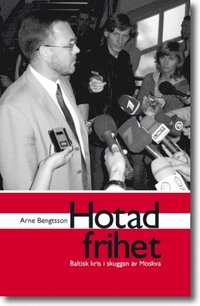 Hotad frihet : Baltisk kris i skuggan av Moskva (h�ftad)