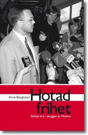 Hotad frihet : Baltisk kris i skuggan av Moskva (h�ftad)
