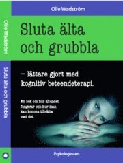 Sluta �lta och grubbla - l�ttare gjort med kognitiv beteendeterapi (h�ftad)