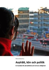 Asylr�tt, k�n och politik : en handbok f�r j�mst�lldhet och kvinnors r�ttigheter (h�ftad)
