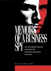 Memoirs of a Business Spy : one unscrupulous Russian remembers his clandestine adventures in the west (h�ftad)