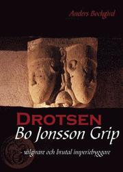 Drotsen Bo Jonsson Grip : v�lg�rare och brutal imperiebyggare (inbunden)