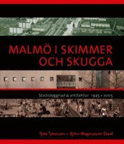 Malm� i skimmer och skugga : stadsbyggnad & arkitektur 1945-2005 (inbunden)