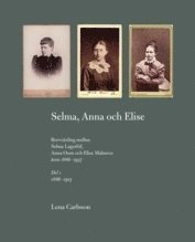 Selma, Anna och Elise : brevv�xling mellan Selma Lagerl�f, Anna Oom och Elise Malmros �ren 1886-1937 (kartonnage)