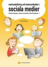 Marknadsf�ring och kommunikation i sociala medier : givande dialoger, starkare varum�rke, �kad f�rs�ljning :-) (h�ftad)